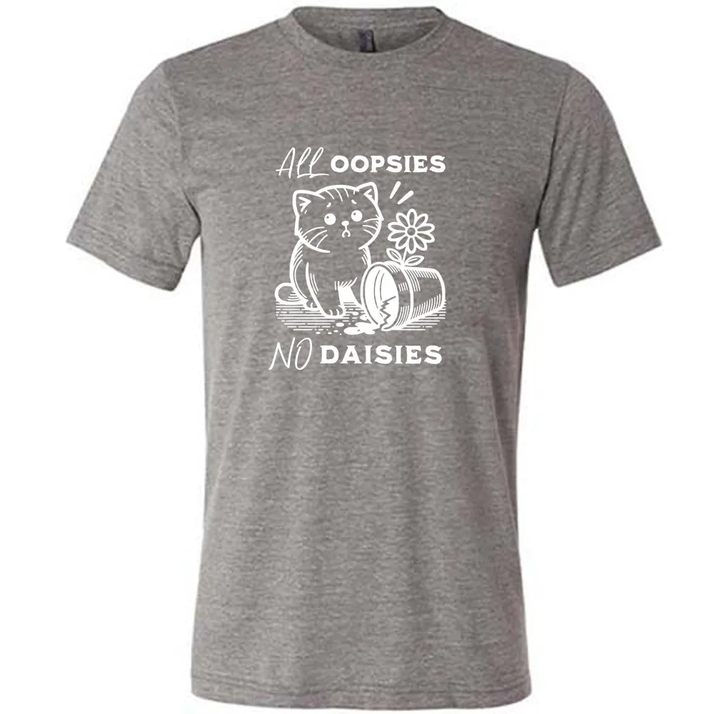 All Oopsies, No Daisies Shirt Unisex