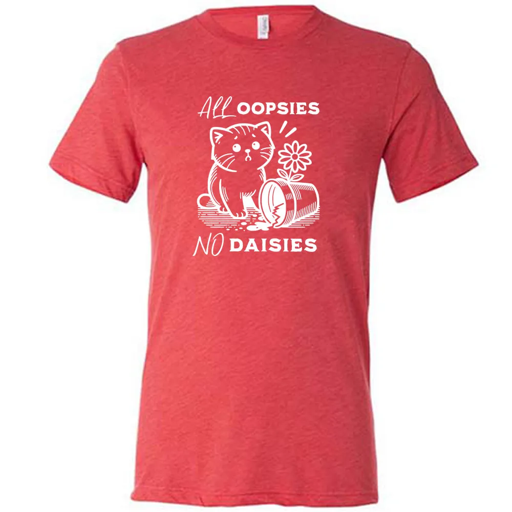 All Oopsies, No Daisies Shirt Unisex