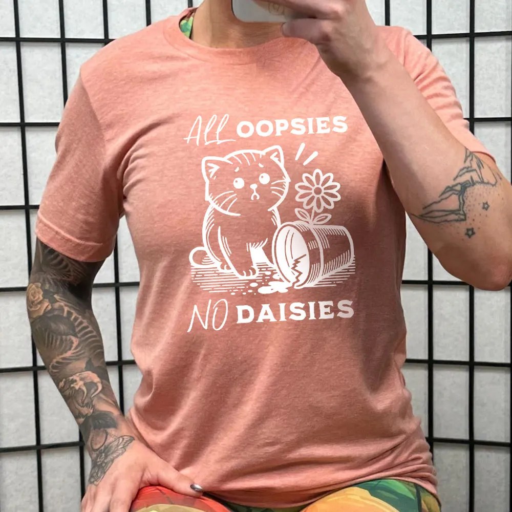 All Oopsies, No Daisies Shirt Unisex