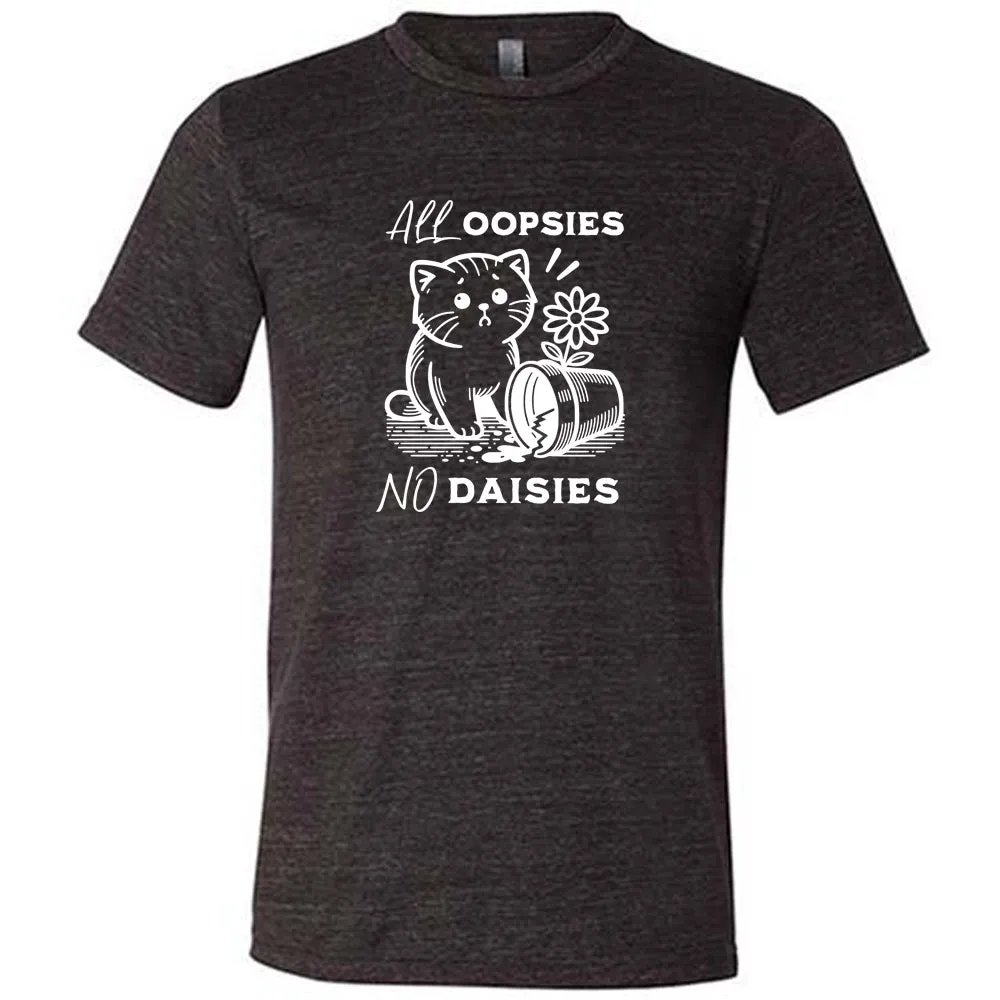 All Oopsies, No Daisies Shirt Unisex