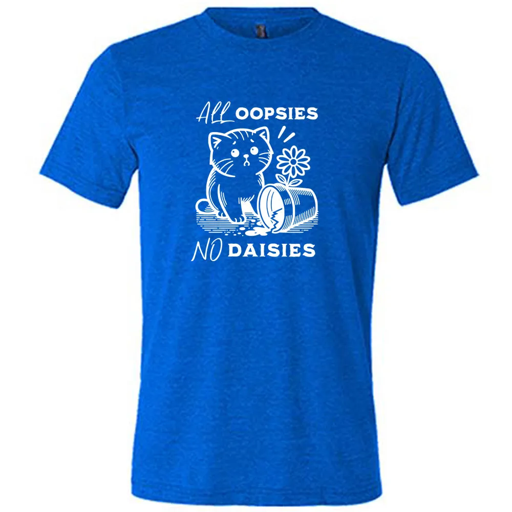 All Oopsies, No Daisies Shirt Unisex